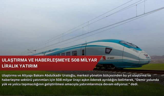 Ulaştırma ve haberleşmeye 508 milyar liralık yatırım