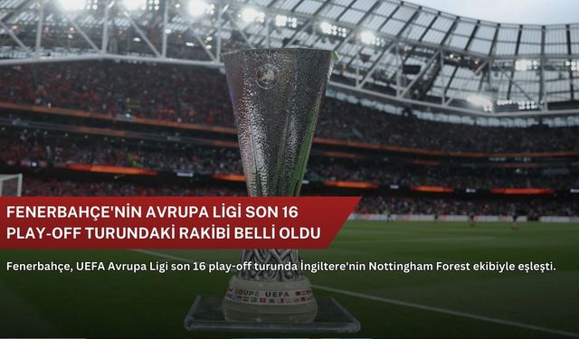 Fenerbahçe'nin Avrupa Ligi son 16 play-off turundaki rakibi belli oldu