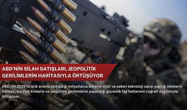 ABD'nin silah satışları, jeopolitik gerilimlerin haritasıyla örtüşüyor