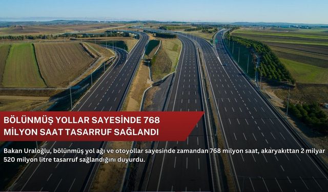 Bölünmüş yollar sayesinde 768 milyon saat tasarruf sağlandı