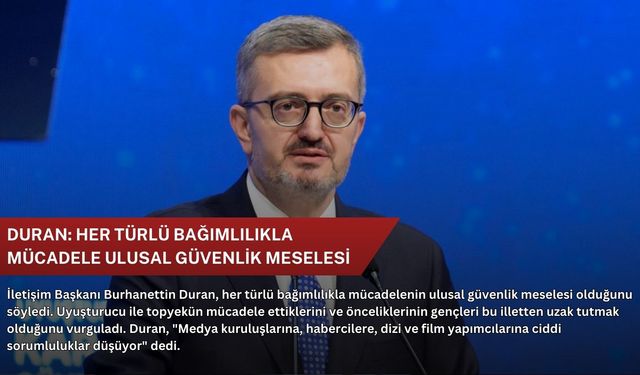 Duran: Her türlü bağımlılıkla mücadele ulusal güvenlik meselesi
