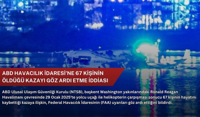 ABD Havacılık İdaresi’ne 67 kişinin öldüğü kazayı göz ardı etme iddiası
