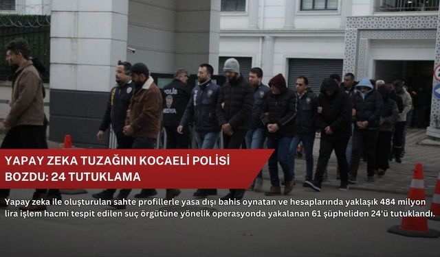 Yapay zeka tuzağını Kocaeli polisi bozdu: 24 tutuklama