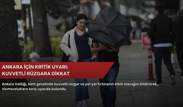 Ankara için kritik uyarı: Kuvvetli rüzgara dikkat