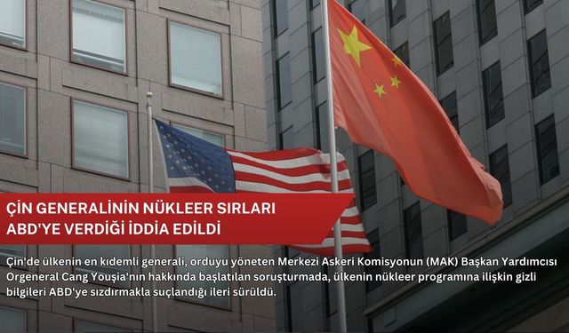 Çin generalinin nükleer sırları ABD'ye verdiği iddia edildi