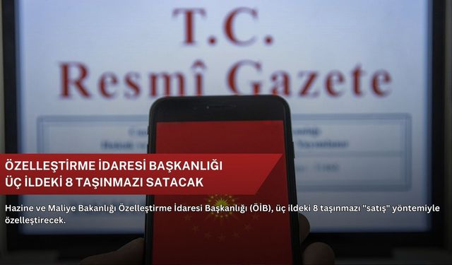 Özelleştirme İdaresi Başkanlığı üç ildeki 8 taşınmazı satacak