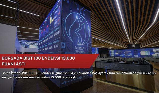 Borsada BİST 100 endeksi 13.000 puanı aştı