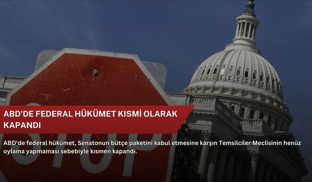 ABD'de federal hükümet kısmi olarak kapandı