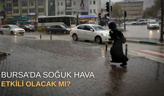 Bursa’da soğuk hava etkili olacak mı?