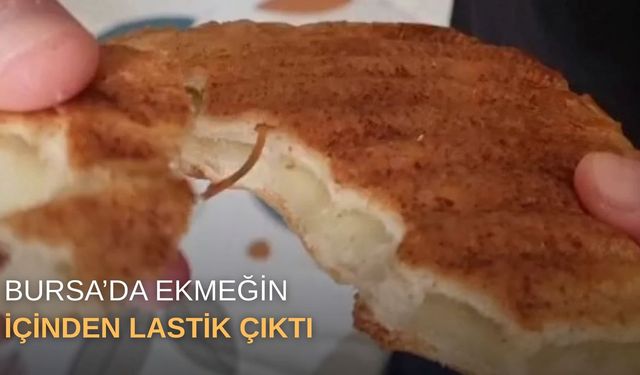 Bursa’da ekmeğin içinden lastik çıktı