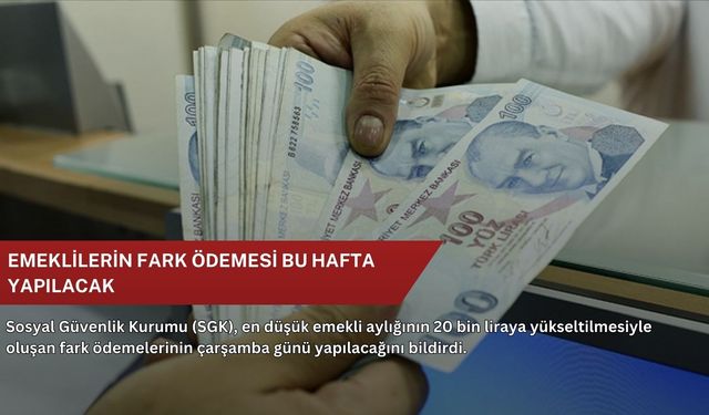 Emeklilerin fark ödemesi bu hafta yapılacak