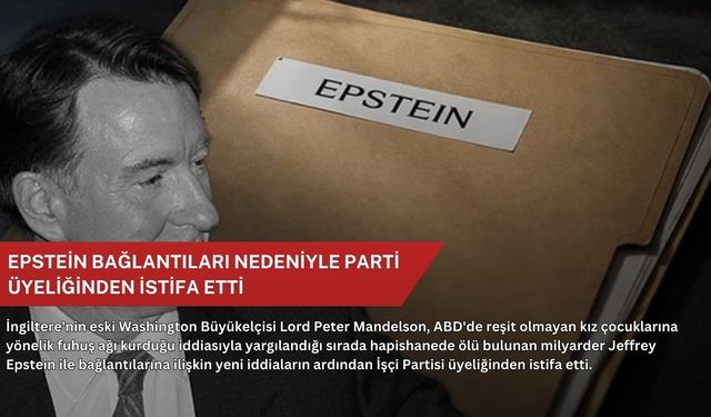 Epstein bağlantıları nedeniyle parti üyeliğinden istifa etti