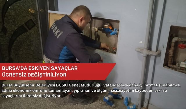 Bursa'da eskiyen sayaçlar ücretsiz değiştiriliyor