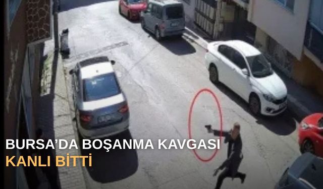 Bursa’da boşanma kavgası kanlı bitti
