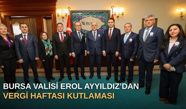 Bursa Valisi Erol Ayyıldız’dan Vergi Haftası kutlaması