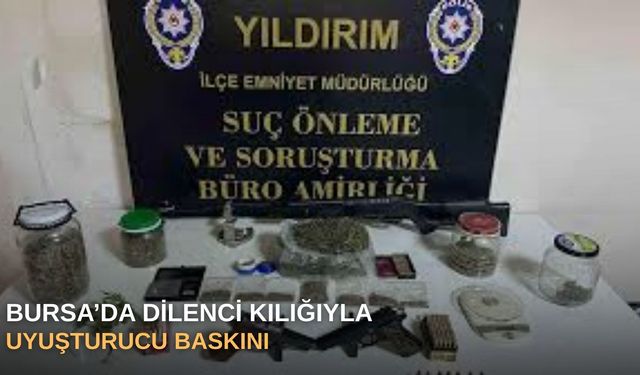 Bursa’da dilenci kılığıyla uyuşturucu baskını