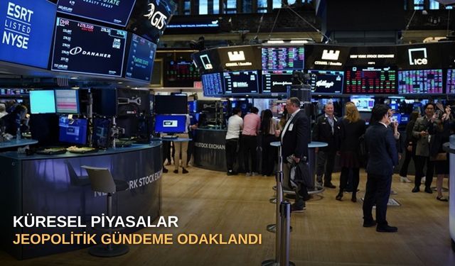 Küresel piyasalar jeopolitik gündeme odaklandı