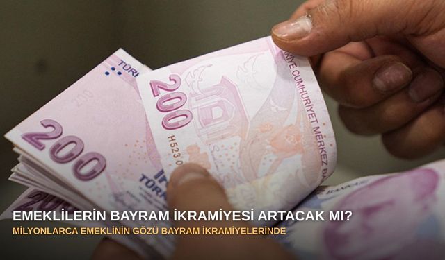 Emeklilerin bayram ikramiyesi artacak mı?