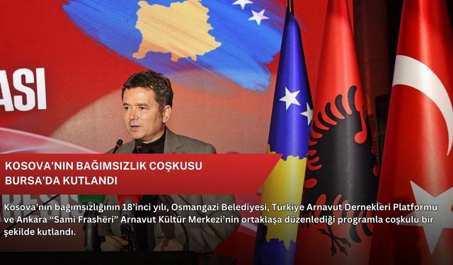 Kosova'nın bağımsızlık coşkusu Bursa'da kutlandı