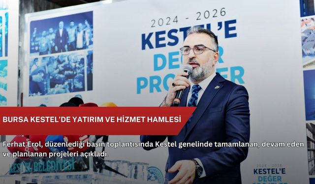 Bursa Kestel’de yatırım ve hizmet hamlesi