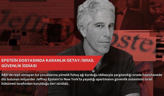 Epstein dosyasında karanlık detay: İsrail güvenlik iddiası