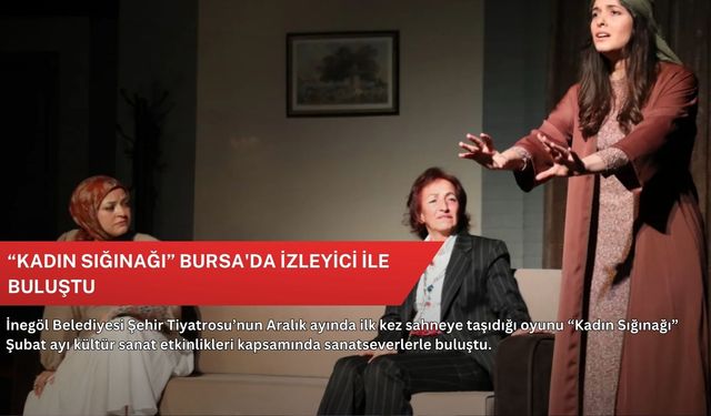 “Kadın Sığınağı” Bursa'da izleyici ile buluştu