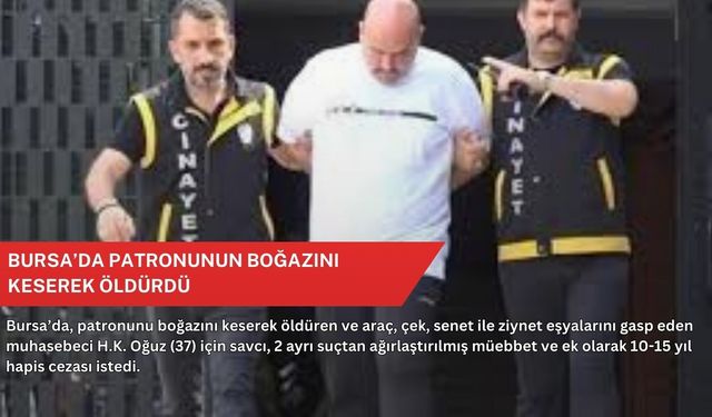 Bursa’da patronunun boğazını keserek öldürdü