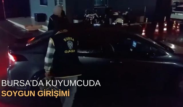 Bursa'da kuyumcuda soygun girişimi