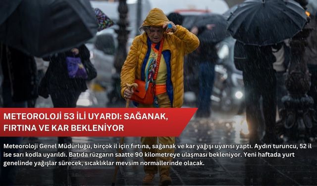 Meteoroloji 53 ili uyardı: Sağanak, fırtına ve kar bekleniyor