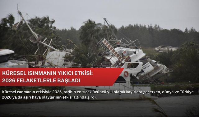 Küresel ısınmanın yıkıcı etkisi: 2026 felaketlerle başladı