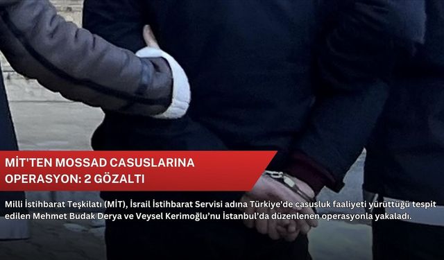 MİT'ten MOSSAD casuslarına operasyon: 2 gözaltı