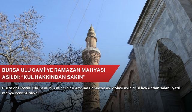 Bursa Ulu Cami’ye Ramazan mahyası asıldı: “Kul hakkından sakın”
