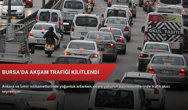 Bursa’da akşam trafiği kilitlendi