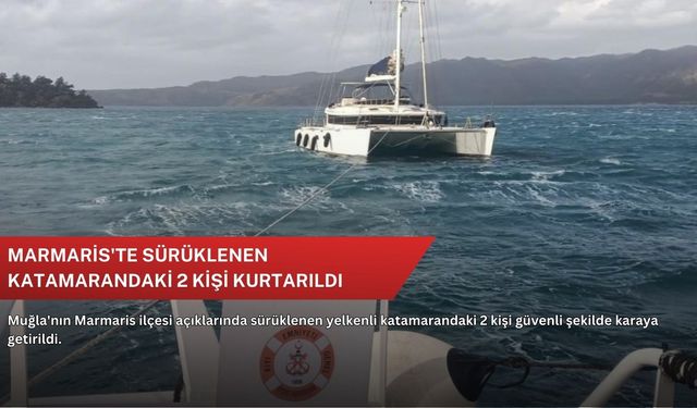 Marmaris'te sürüklenen katamarandaki 2 kişi kurtarıldı