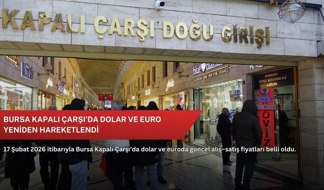 Bursa Kapalı Çarşı’da dolar ve euro yeniden hareketlendi