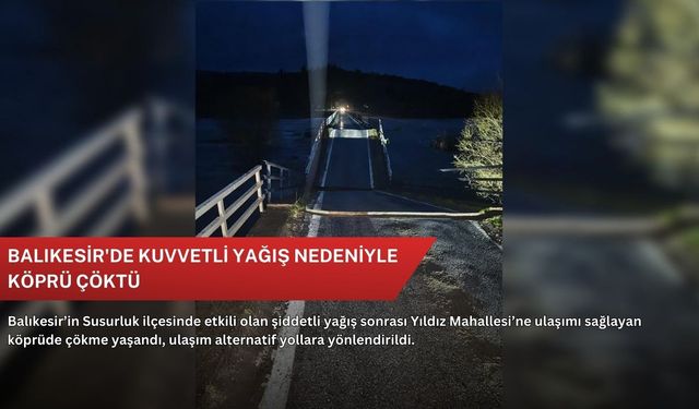 Balıkesir'de kuvvetli yağış nedeniyle köprü çöktü