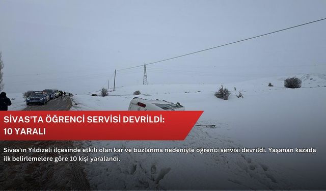 Sivas'ta öğrenci servisi devrildi: 10 yaralı