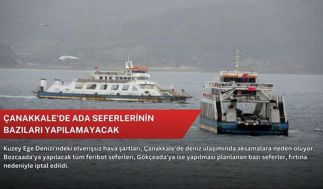 Çanakkale'de ada seferlerinin bazıları yapılamayacak