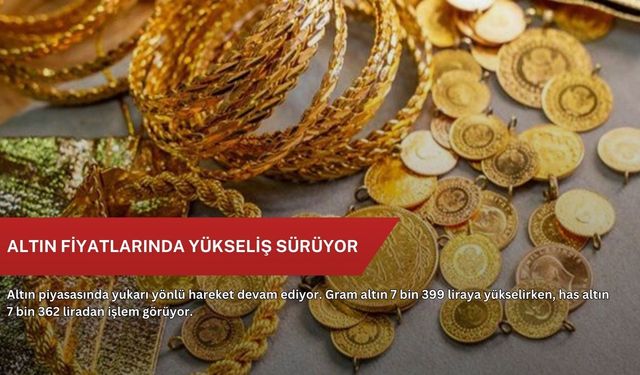 Altın fiyatlarında yükseliş sürüyor