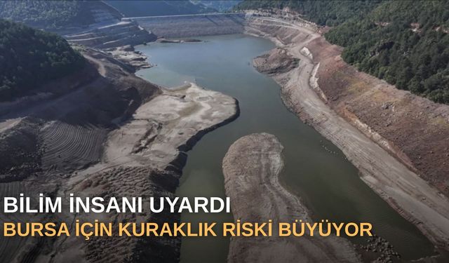 Bilim insanı uyardı: Bursa için kuraklık riski büyüyor
