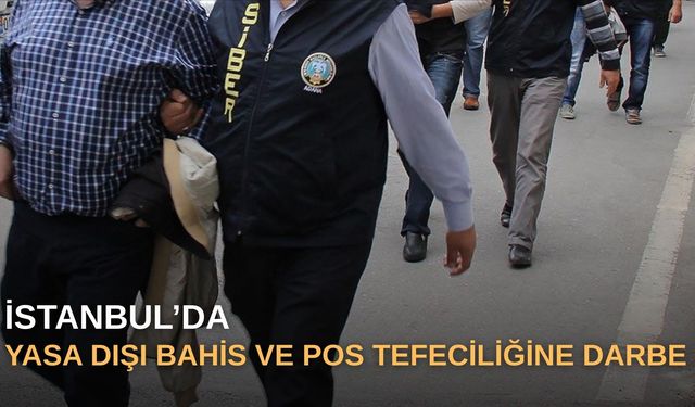 İstanbul’da yasa dışı bahis ve POS tefeciliğine darbe