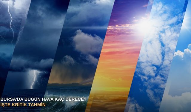 Bursa’da bugün hava kaç derece? İşte kritik tahmin