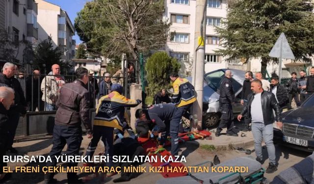 Bursa’da yürekleri sızlatan kaza: El freni çekilmeyen araç minik kızı hayattan kopardı