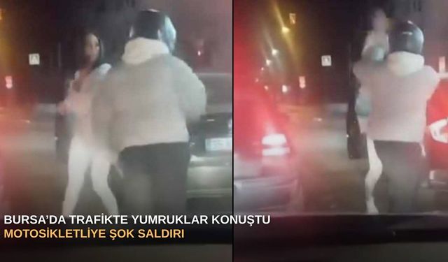 Bursa’da trafikte yumruklar konuştu: Motosikletliye şok saldırı
