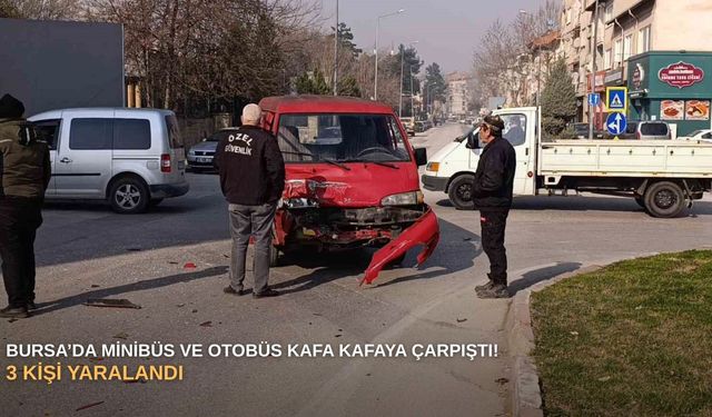 Bursa’da minibüs ve otobüs kafa kafaya çarpıştı! 3 kişi yaralandı