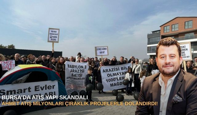Bursa’da Atış Yapı skandalı: Ahmet Atış milyonları çıraklık projelerle dolandırdı