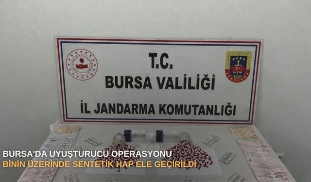 Bursa'da uyuşturucu operasyonu: Binin üzerinde sentetik hap ele geçirildi