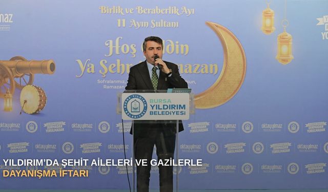 Yıldırım’da şehit aileleri ve gazilerle dayanışma iftarı