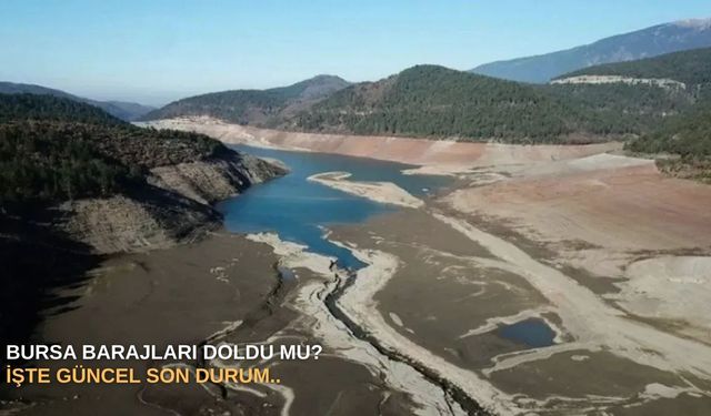 Bursa barajları doldu mu? İşte güncel son durum