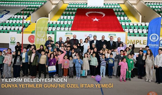 Yıldırım Belediyesi’nden Dünya Yetimler Günü’ne özel iftar yemeği